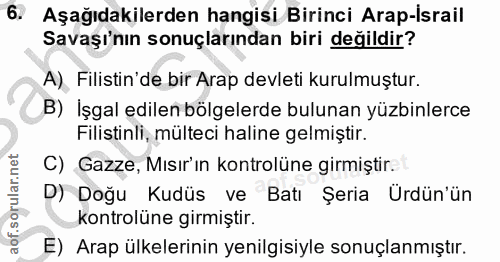 6. soru: Aşağıdakilerden hangisi Birinci Arap-İsrail Savaşı'nın sonuçlarından biri değildir? A) Filistin' de bir Arap devleti…
