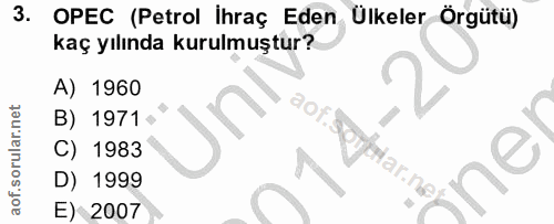 3. soru: OPEC (Petrol Ihraç Eden Ülkeler Örgütü) kaç yılında kurulmuştur? A) 1960 B) 1971‹ C) 1983 D) 1999 E) 2007