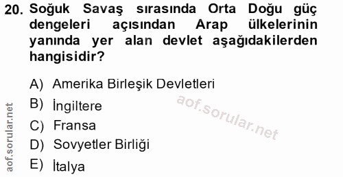 20. soru: Soğuk Savaş sırasında Orta Doğu güç dengeleri açısından Arap ülkelerinin yanında yer alan devlet aşağıdakilerden hang…