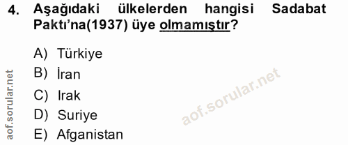 4. soru: Aşağıdaki ülkelerden hangisi Sadabat Pakti'na(1937) üye olmamıştır? A) Türkiye B) İran C) Irak D) Suriye E) Afganistan