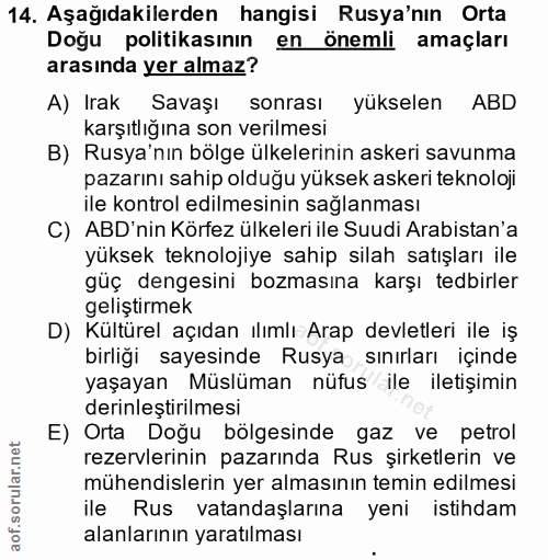 14. soru: Aşağıdakilerden hangisi Rusya'nın Orta Doğu politikasının en önemli amaçları arasında yer almaz? A) Irak Savaşı sonra…