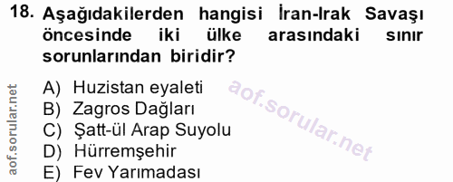 18. soru: Aşağıdakilerden hangisi İran-Irak Savaşı öncesinde iki ülke arasındaki sinir sorunlarından biridir? A) Huzistan eyale…