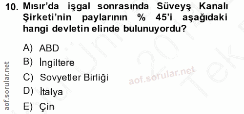 10. soru: Mısır'da işgal sonrasında Süveyş Kanalı Şirketi'nin paylarının % 45'i aşağıdaki hangi devletin elinde bulunuyordu? A)…