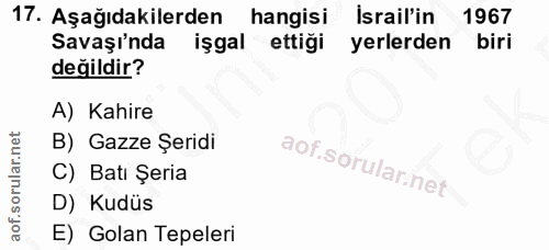 17. soru: Aşağıdakilerden hangisi İsrail'in 1967 Savaşi'nda işgal ettiği yerlerden biri değildir? A) Kahire B) Gazze Şeridi C)…