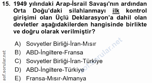 15. soru: 1949 yılındaki Arap-Israil Savaşı'nın ardından Orta Doğu'daki silahlanmayı ilk kontrol girişimi olan Üçlü Deklarasyon…