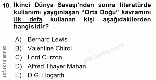 10. soru: İkinci Dünya Savaşı'ndan sonra literatürde kullanımı yaygınlaşan "Orta Doğu" kavramını ilk defa kullanan kişi aşağıda…