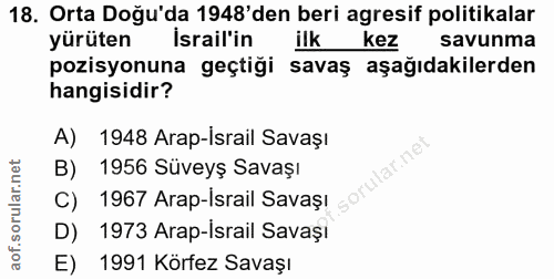 18. soru: Orta Doğu'da 1948'den beri agresif politikalar yürüten İsrail'in ilk kez savunma pozisyonuna geçtiği savaş aşağıdakil…