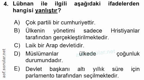 4. soru: Lübnan ile ilgili aşağıdaki ifadelerden hangisi yanlıştır? A) Çok partili bir cumhuriyettir. B) Ülkenin yönetimi sade…