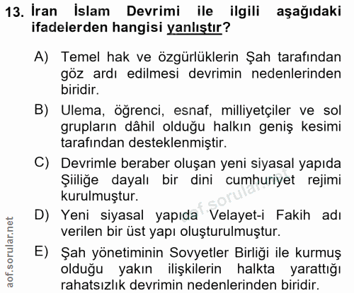 13. soru: İran İslam Devrimi ile ilgili aşağıdaki ifadelerden hangisi yanlıştır? A) Temel hak ve özgürlüklerin Şah tarafından g…