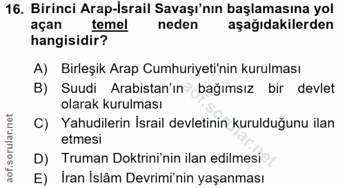 16. soru: Birinci Arap-İsrail Savaşı'nın başlamasına yol açan temel neden aşağıdakilerden hangisidir? A) Birleşik Arap Cumhuriy…