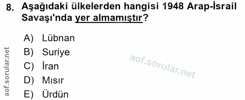 8. soru: Aşağıdaki ülkelerden hangisi 1948 Arap-Israil Savaşı'nda yer almamıştır? A) Lübnan B) Suriye C) Iran D) Mısır E) Ürdün