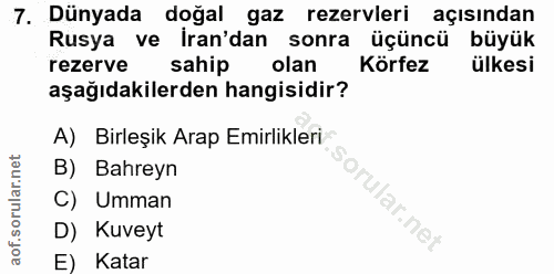 7. soru: Dünyada doğal gaz rezervleri açısından Rusya ve Iran'dan sonra üçüncü büyük rezerve sahip olan Körfez ülkesi aşağıdak…