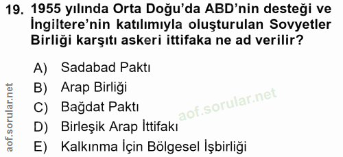 19. soru: 1955 yılında Orta Doğu'da ABD'nin desteği ve İngiltere'nin katılımıyla oluşturulan Sovyetler Birliği karşıtı askeri i…