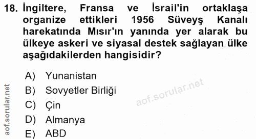 18. soru: Ingiltere, Fransa ve Israil'in ortaklaşa organize ettikleri 1956 Süveys Kanalı harekatında Mısır'ın yanında yer alara…