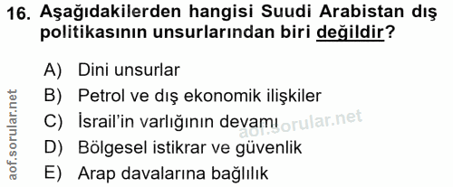 16. soru: Aşağıdakilerden hangisi Suudi Arabistan dış politikasının unsurlarından biri değildir? A) Dini unsurlar B) Petrol ve…