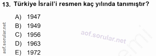 13. soru: Türkiye İsrail'i resmen kaç yılında tanımıştır? A) 1947 B) 1949 C) 1956 D) 1963 E) 1972