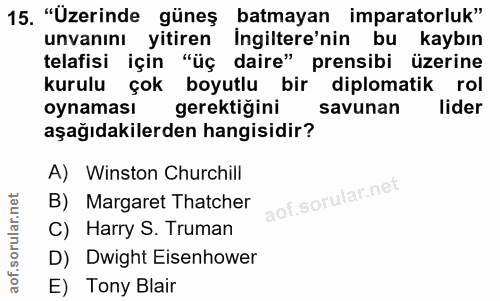 15. soru: "Uzerinde güneş batmayan imparatorluk" unvanını yitiren İngiltere'nin bu kaybın telafisi için "üç daire" prensibi üze…