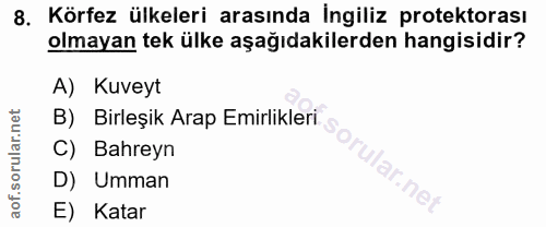 8. soru: Körfez ülkeleri arasında İngiliz protektorası olmayan tek ülke aşağıdakilerden hangisidir? A) Kuveyt B) Birleşik Arap…