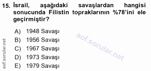 15. soru: İsrail, aşağıdaki savaşlardan hangisi sonucunda Filistin topraklarının %78'ini ele geçirmiştir? A) 1948 Savaşı B) 195…