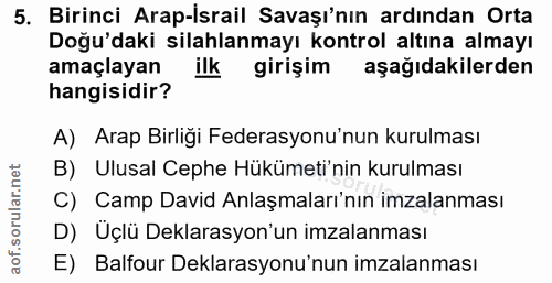 5. soru: Birinci Arap-İsrail Savaşı'nın ardından Orta Doğu'daki silahlanmayı kontrol altına almayı amaçlayan ilk girişim aşağı…