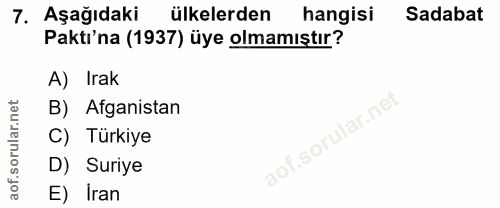 7. soru: Aşağıdaki ülkelerden hangisi Sadabat Paktı'na (1937) üye olmamıştır? A) Irak B) Afganistan C) Türkiye D) Suriye E) Iran