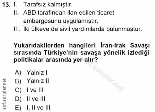 13. soru: I. Tarafsız kalmıştır. II. ABD tarafından ilan edilen ticaret ambargosunu uygulamıştır. III. İki ülkeye de sivil yard…