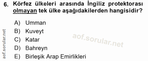 6. soru: Körfez ülkeleri arasında İngiliz protektorası olmayan tek ülke aşağıdakilerden hangisidir? A) Umman B) Kuveyt C) Kata…