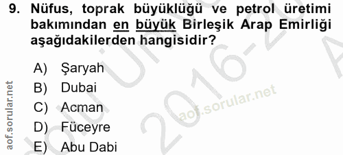9. soru: Nüfus, toprak büyüklüğü ve petrol üretimi bakımından en büyük Birleşik Arap Emirliği aşağıdakilerden hangisidir? A) Ş…
