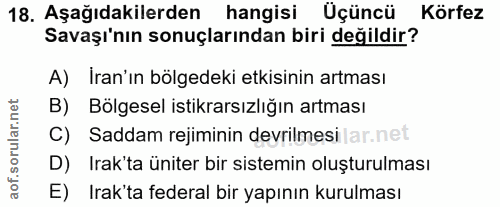 18. soru: Aşağıdakilerden hangisi Üçüncü Körfez Savaşı'nın sonuçlarından biri değildir? A) İran'ın bölgedeki etkisinin artması…