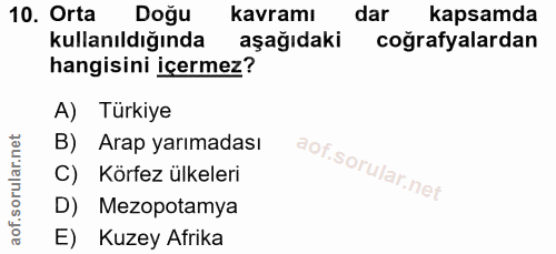10. soru: Orta Doğu kavramı dar kapsamda kullanıldığında aşağıdaki coğrafyalardan hangisini içermez? A) Türkiye B) Arap yarımad…