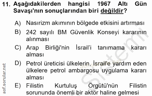 11. soru: Aşağıdakilerden hangisi 1967 Altı Gün Savaşı'nın sonuçlarından biri değildir? A) Nasırizm akımının bölgede etkisini a…