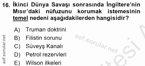 16. soru: İkinci Dünya Savaşı sonrasında İngiltere'nin Mısır'daki nüfuzunu korumak istemesinin temel nedeni aşağıdakilerden han…