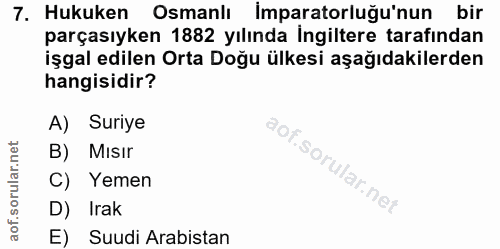 7. soru: Hukuken Osmanlı İmparatorluğu'nun bir parçasıyken 1882 yılında İngiltere tarafından işgal edilen Orta Doğu ülkesi aşa…