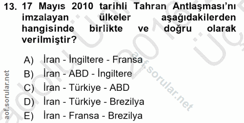 13. soru: 17 Mayıs 2010 tarihli Tahran Antlaşması'nı imzalayan ülkeler aşağıdakilerden hangisinde birlikte ve doğru olarak veri…