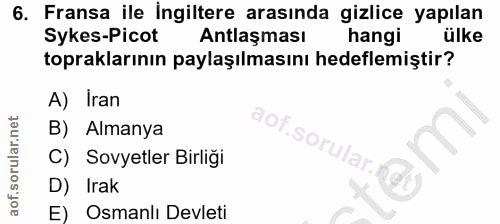 6. soru: Fransa ile ingiltere arasında gizlice yapılan Sykes-Picot Antlaşması hangi ülke topraklarının paylaşılmasını hedeflem…