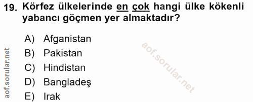 19. soru: Körfez ülkelerinde en çok hangi ülke kökenli yabancı göçmen yer almaktadır? A) Afganistan B) Pakistan C) Hindistan D)…
