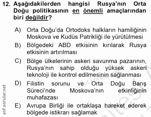 12. soru: Aşağıdakilerden hangisi Rusya'nın Orta Doğu politikasının en önemli amaçlarından biri değildir? A) Orta Doğu'da Ortod…