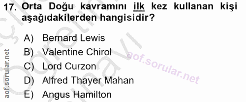 17. soru: Orta Doğu kavramını ilk kez kullanan kişi aşağıdakilerden hangisidir? A) Bernard Lewis B) - Valentine Chirol C) Lord…