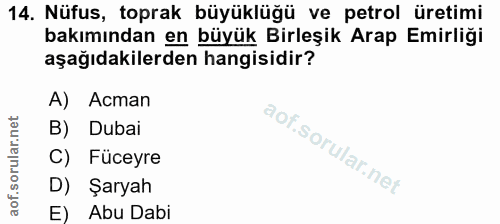 14. soru: Nüfus, toprak büyüklüğü ve petrol üretimi bakımından en büyük Birleşik Arap Emirliği aşağıdakilerden hangisidir? A) A…