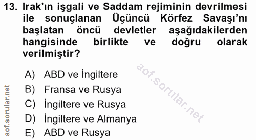 13. soru: Irak'ın işgali ve Saddam rejiminin devrilmesi ile sonuçlanan Üçüncü Körfez Savaşı'nı başlatan öncü devletler aşağıdak…