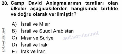 20. soru: Camp David Anlaşmalarının tarafları olan ülkeler aşağıdakilerden hangisinde birlikte ve doğru olarak verilmiştir? A)…