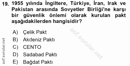 19. soru: 1955 yılında İngiltere, Türkiye, İran, Irak ve Pakistan arasında Sovyetler Birliği'ne karşı bir güvenlik önlemi olara…