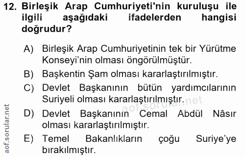 12. soru: Birleşik Arap Cumhuriyeti'nin kuruluşu ile ilgili aşağıdaki ifadelerden hangisi doğrudur? A) Birleşik Arap Cumhuriyet…