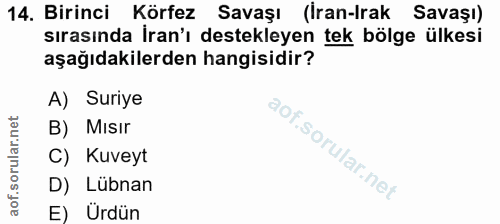 14. soru: Birinci Körfez Savaşı (Iran-Irak Savaşı) sırasında İran'ı destekleyen tek bölge ülkesi aşağıdakilerden hangisidir? A)…