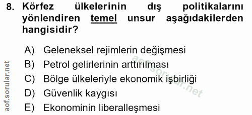 8. soru: Körfez ülkelerinin dış politikalarını yönlendiren temel unsur aşağıdakilerden hangisidir? A) Geleneksel rejimlerin de…
