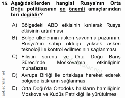 15. soru: Aşağıdakilerden hangisi Rusya'nın Orta Doğu politikasının en önemli amaçlarından biri değildir? A) Bölgedeki ABD etki…