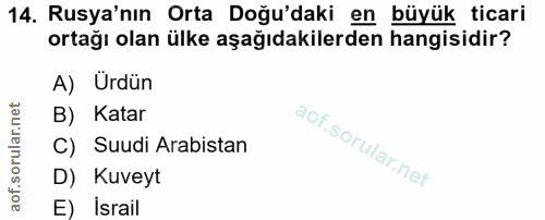 14. soru: Rusya'nın Orta Doğu'daki en büyük ticari ortağı olan ülke aşağıdakilerden hangisidir? A) Urdün B) Katar C) Suudi Arab…