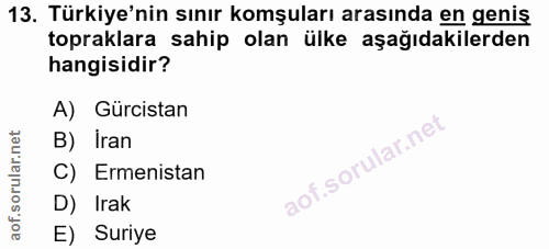 13. soru: Türkiye'nin sınır komşuları arasında en genis topraklara sahip olan ülke aşağıdakilerden hangisidir? A) Gürcistan B)…