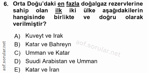 6. soru: Orta Doğu'daki en fazla doğalgaz rezervlerine sahip olan ilk iki ülke aşağıdakilerin hangisinde birlikte ve doğru ola…