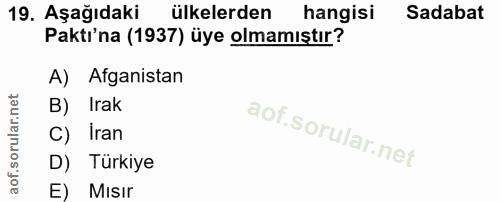 19. soru: Aşağıdaki ülkelerden hangisi Sadabat Paktı'na (1937) üye olmamıştır? A) Afganistan B) Irak C) Iran D) Türkiye E) MIsIr
